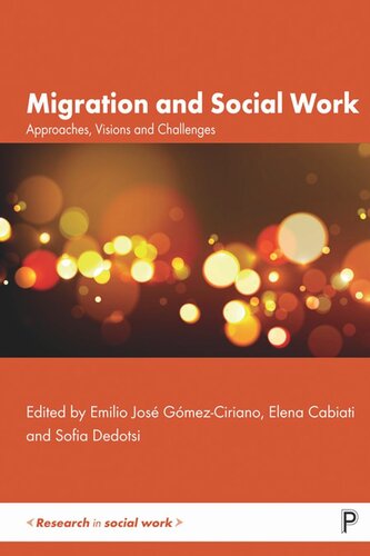 Migration And Social Work Approaches Visions And Challenges Emilio Jos Gmezciriano Editor Elena Cabiati Editor Sofia Dedotsi Editor