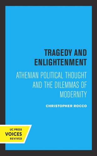 Tragedy And Enlightenment Athenian Political Thought And The Dilemmas Of Modernity Reprint 2019 Christopher Rocco