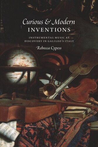 Curious And Modern Inventions Instrumental Music As Discovery In Galileos Italy Rebecca Cypess