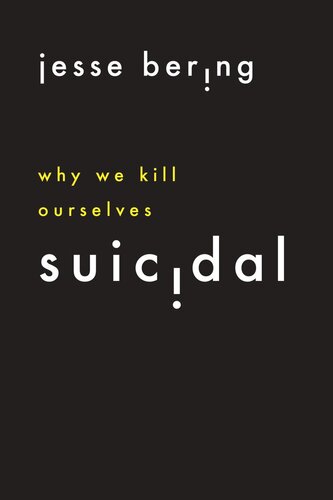 Suicidal Why We Kill Ourselves Jesse Bering