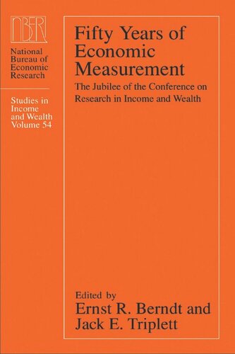 Fifty Years Of Economic Measurement The Jubilee Of The Conference On Research In Income And Wealth Ernst R Berndt Editor Jack E Triplett Editor