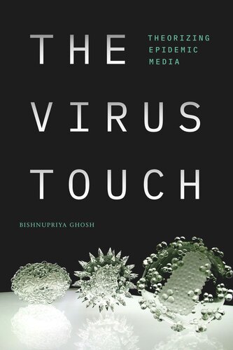 The Virus Touch Theorizing Epidemic Media Bishnupriya Ghosh
