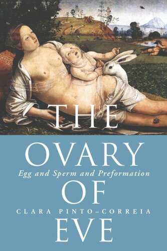 The Ovary Of Eve Egg And Sperm And Preformation Clara Pintocorreia