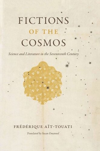 Fictions Of The Cosmos Science And Literature In The Seventeenth Century Frdrique Attouati Susan Emanuel