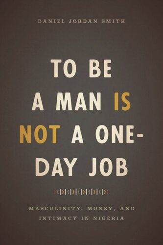 To Be A Man Is Not A Oneday Job Masculinity Money And Intimacy In Nigeria Daniel Jordan Smith
