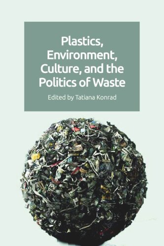 Plastics Environment Culture And The Politics Of Waste Tatiana Konrad Editor