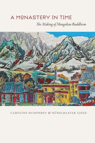 A Monastery In Time The Making Of Mongolian Buddhism Caroline Humphrey Hurelbaatar Ujeed