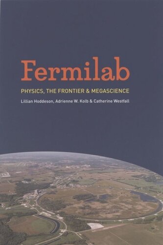 Fermilab Physics The Frontier And Megascience Lillian Hoddeson Adrienne W Kolb Catherine Westfall