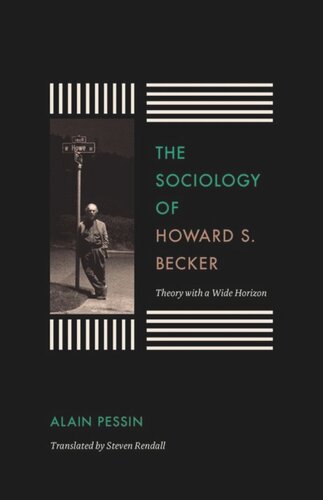 The Sociology Of Howard S Becker Theory With A Wide Horizon Alain Pessin Steven Rendall