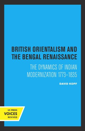 British Orientalism And The Bengal Renaissance The Dynamics Of Indian Modernization 17731835 Reprint 2019 David Kopf