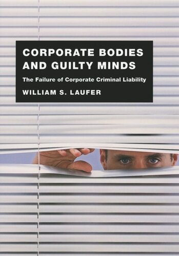 Corporate Bodies And Guilty Minds The Failure Of Corporate Criminal Liability William S Laufer