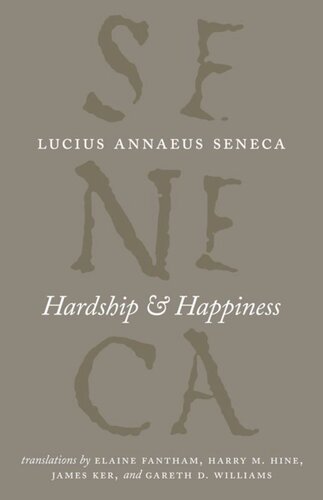 Hardship And Happiness Lucius Annaeus Seneca Elaine Fantham Harry M Hine James Ker Gareth D Williams