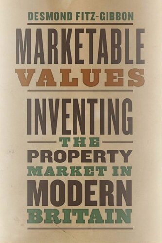 Marketable Values Inventing The Property Market In Modern Britain Desmond Fitzgibbon