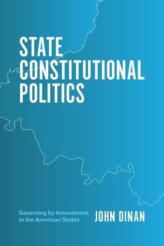 State Constitutional Politics Governing By Amendment In The American States John Dinan