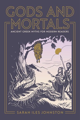 Gods And Mortals Ancient Greek Myths For Modern Readers Sarah Iles Johnston