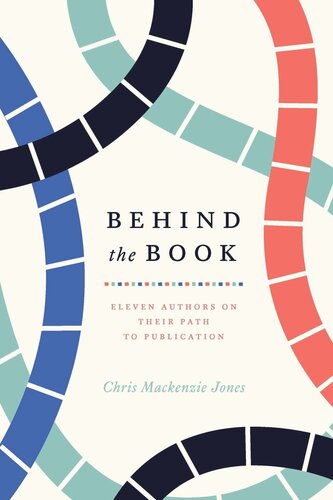 Behind The Book Eleven Authors On Their Path To Publication Chris Mackenzie Jones