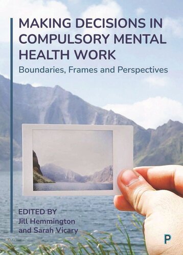 Making Decisions In Compulsory Mental Health Work Boundaries Frames And Perspectives Jill Hemmington Editor Sarah Vicary Editor