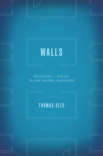 Walls Enclosure And Ethics In The Modern Landscape Thomas Oles