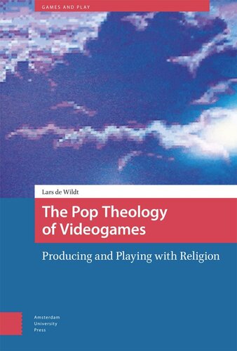 The Pop Theology Of Videogames Producing And Playing With Religion Lars Wildt