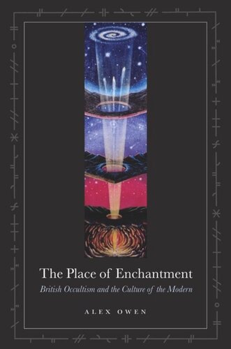 The Place Of Enchantment British Occultism And The Culture Of The Modern Alex Owen