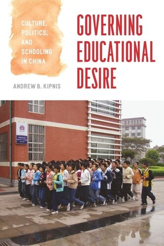 Governing Educational Desire Culture Politics And Schooling In China Andrew B Kipnis