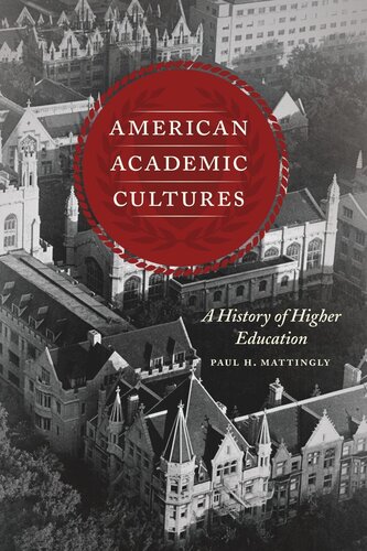 American Academic Cultures A History Of Higher Education Paul H Mattingly
