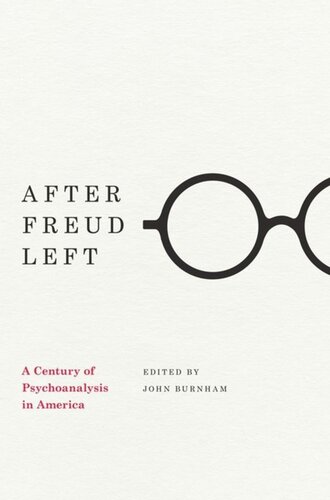 After Freud Left A Century Of Psychoanalysis In America John Burnham Editor