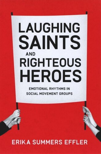 Laughing Saints And Righteous Heroes Emotional Rhythms In Social Movement Groups Erika Summers Effler