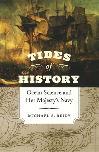Tides Of History Ocean Science And Her Majestys Navy Michael S Reidy