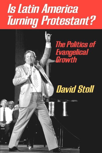 Is Latin America Turning Protestant The Politics Of Evangelical Growth Reprint 2019 David Stoll