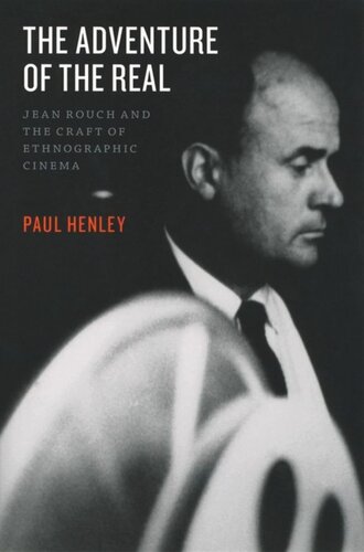 The Adventure Of The Real Jean Rouch And The Craft Of Ethnographic Cinema Paul Henley