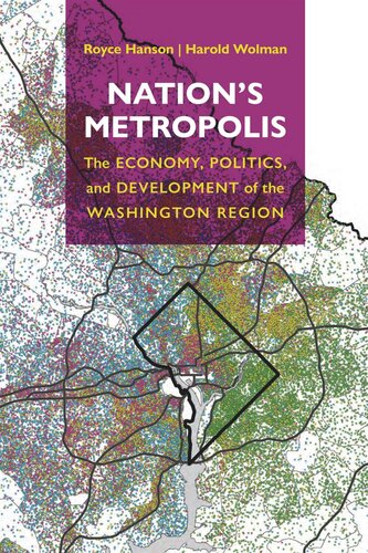 Nations Metropolis The Economy Politics And Development Of The Washington Region Royce Hanson Harold Wolman