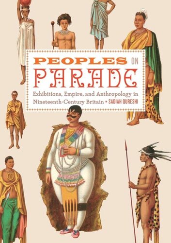 Peoples On Parade Exhibitions Empire And Anthropology In Nineteenthcentury Britain Sadiah Qureshi