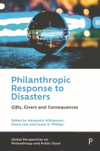 Philanthropic Response To Disasters Gifts Givers And Consequences Alexandra Williamson Editor Diana Leat Editor Susan Phillips Editor