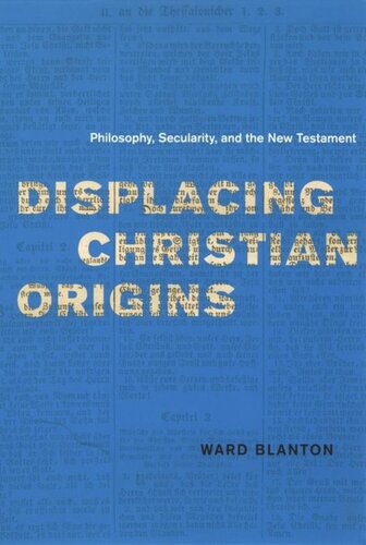 Displacing Christian Origins Philosophy Secularity And The New Testament Ward Blanton