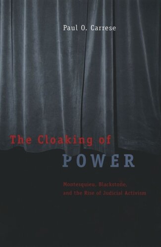 The Cloaking Of Power Montesquieu Blackstone And The Rise Of Judicial Activism Paul O Carrese