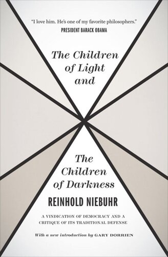 The Children Of Light And The Children Of Darkness A Vindication Of Democracy And A Critique Of Its Traditional Defense Reinhold Niebuhr Gary Dorrien