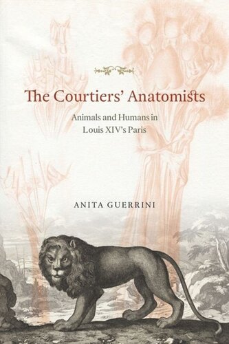 The Courtiers Anatomists Animals And Humans In Louis Xivs Paris Anita Guerrini