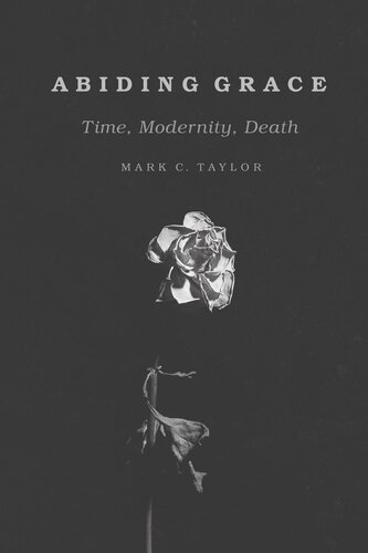 Abiding Grace Time Modernity Death Mark C Taylor