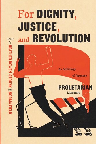 For Dignity Justice And Revolution An Anthology Of Japanese Proletarian Literature Norma Field Editor Heather Bowenstruyk Editor