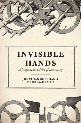 Invisible Hands Selforganization And The Eighteenth Century Jonathan Sheehan Dror Wahrman