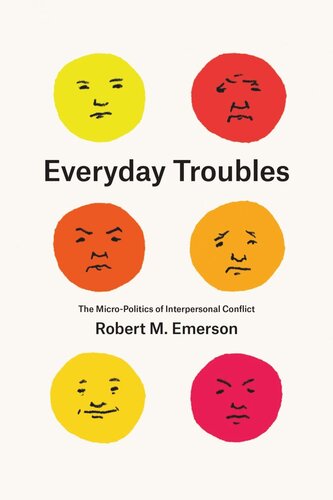Everyday Troubles The Micropolitics Of Interpersonal Conflict Robert M Emerson