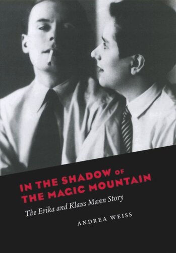 In The Shadow Of The Magic Mountain The Erika And Klaus Mann Story Andrea Weiss
