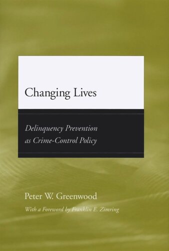 Changing Lives Delinquency Prevention As Crimecontrol Policy Peter W Greenwood Franklin E Zimring