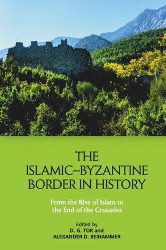 The Islamicbyzantine Border In History From The Rise Of Islam To The End Of The Crusades Deborah Tor Editor Alexander Beihammer Editor