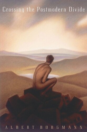 Crossing The Postmodern Divide Albert Borgmann