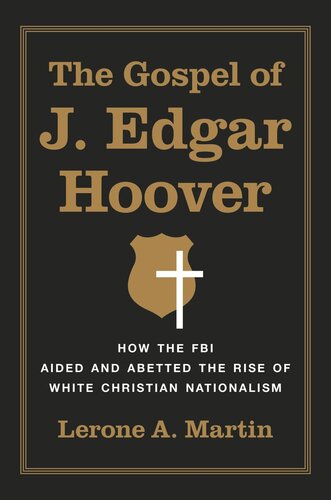 The Gospel Of J Edgar Hoover How The Fbi Aided And Abetted The Rise Of White Christian Nationalism Lerone A Martin
