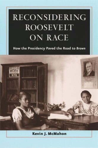 Reconsidering Roosevelt On Race How The Presidency Paved The Road To Brown Kevin J Mcmahon