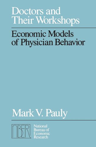 Doctors And Their Workshops Economic Models Of Physician Behavior Mark V Pauly