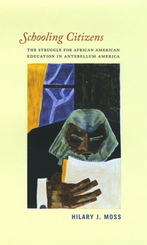 Schooling Citizens The Struggle For African American Education In Antebellum America Hilary J Moss